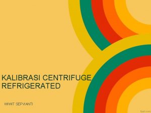 KALIBRASI CENTRIFUGE REFRIGERATED WIWIT SEPVIANTI REFRIGERATED CENTRIFUGE Alat