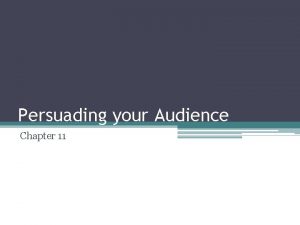 Persuading your Audience Chapter 11 Goals of Persuasive