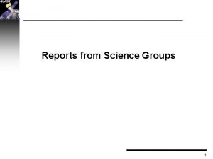 Reports from Science Groups 1 Science Groups Group