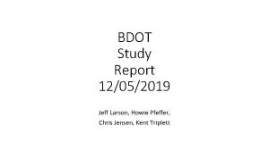 BDOT Study Report 12052019 Jeff Larson Howie Pfeffer BDOT Study Report 12052019 Jeff Larson Howie Pfeffer