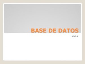 BASE DE DATOS 2012 Es una base de