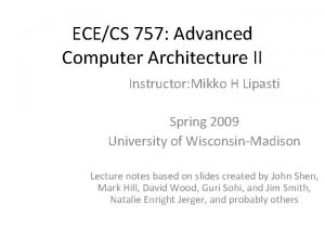 ECECS 757 Advanced Computer Architecture II Instructor Mikko