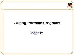 Writing Portable Programs COS 217 1 Goals of