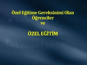 zel Eitime Gereksinimi Olan renciler ve ZEL ETM