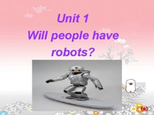 Unit 1 Will people have robots New words