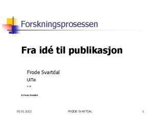 Forskningsprosessen Fra id til publikasjon Frode Svartdal Ui