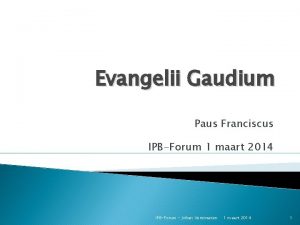 Evangelii Gaudium Paus Franciscus IPBForum 1 maart 2014
