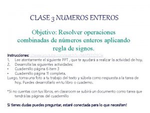 CLASE 3 NUMEROS ENTEROS Objetivo Resolver operaciones combinadas