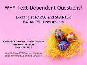 WHY TextDependent Questions Looking at PARCC and SMARTER