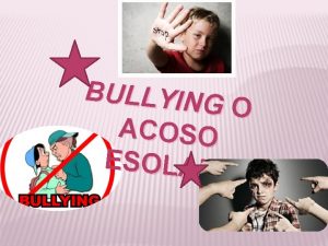 BULLYING O ACOSO ESOLAR TIPOS DE BULLYING Fsico