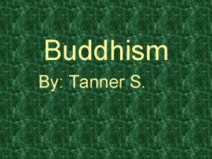 Buddhism By Tanner S What is Buddhism Buddhism