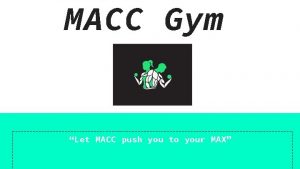 MACC Gym Let MACC push you to your