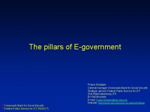 The pillars of Egovernment Frank Robben Crossroads Bank