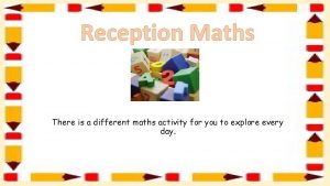 Reception Maths There is a different maths activity