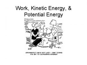 Work Kinetic Energy Potential Energy WORK The amount
