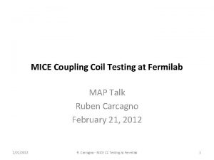 MICE Coupling Coil Testing at Fermilab MAP Talk