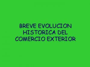 BREVE EVOLUCION HISTORICA DEL COMERCIO EXTERIOR PARA LLEGAR