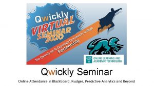 Qwickly Seminar Online Attendance in Blackboard Nudges Predictive