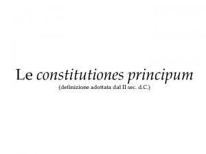 Le constitutiones principum definizione adottata dal II sec