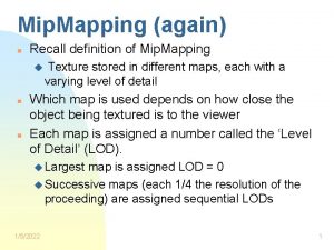Mip Mapping again n Recall definition of Mip