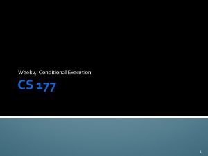 Week 4 Conditional Execution CS 177 1 Conditional