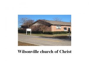 Wilsonville church of Christ THE LORDS CHURCH AND