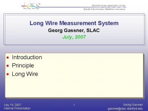 Long Wire Measurement System Georg Gassner SLAC July