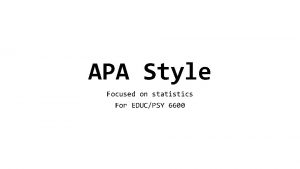 APA Style Focused on statistics For EDUCPSY 6600