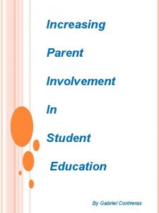 Increasing Parent Involvement In Student Education By Gabriel