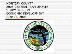 MONTERY COUNTY 2005 GENERAL PLAN UPDATE STUDY SESSION