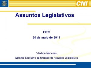 Assuntos Legislativos FIEC 30 de maio de 2011