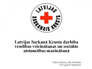Latvijas Sarkan Krusta darbba veselbas veicinanas un socils