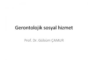 Gerontolojik sosyal hizmet Prof Dr Glsm AMUR YALILIK