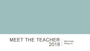 MEET THE TEACHER 2018 Miss Forrest Primary 1