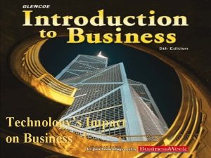 Technologys Impact on Business Introduction to Business Chapter