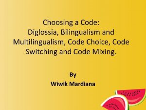 Choosing a Code Diglossia Bilingualism and Multilingualism Code