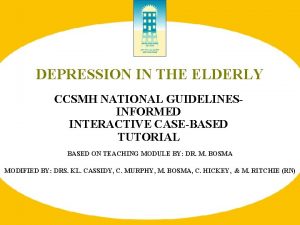 DEPRESSION IN THE ELDERLY CCSMH NATIONAL GUIDELINESINFORMED INTERACTIVE