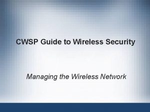 CWSP Guide to Wireless Security Managing the Wireless