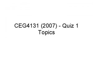 CEG 4131 2007 Quiz 1 Topics Quiz 1