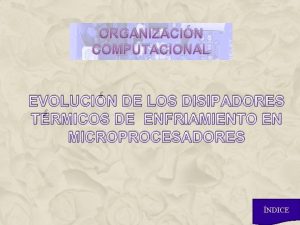 ORGANIZACIN COMPUTACIONAL EVOLUCIN DE LOS DISIPADORES TRMICOS DE