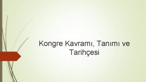 Kongre Kavram Tanm ve Tarihesi 1 TEMEL KAVRAMLAR