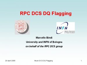 RPC DCS DQ Flagging Marcello Bindi University and