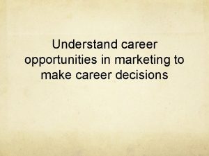Understand career opportunities in marketing to make career
