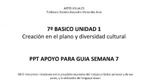 ARTES VISUALES Profesora Daniela Alejandra Monardes Arce 7