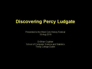 Discovering Percy Ludgate Presented to the West Cork
