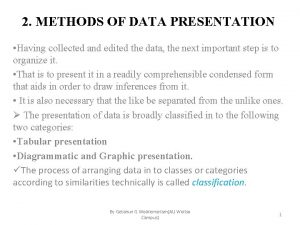 2 METHODS OF DATA PRESENTATION Having collected and