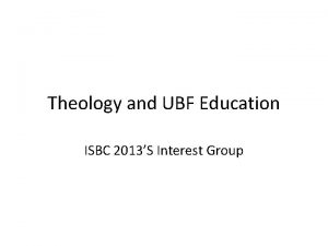 Theology and UBF Education ISBC 2013S Interest Group