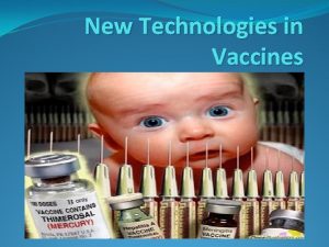 New Technologies in Vaccines Vaccines Vaccines induce the