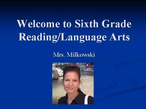 Welcome to Sixth Grade ReadingLanguage Arts Mrs Milkowski