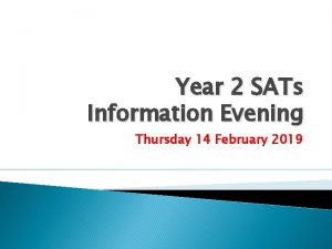 Year 2 SATs Information Evening Thursday 14 February